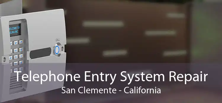 Telephone Entry System Repair San Clemente - California