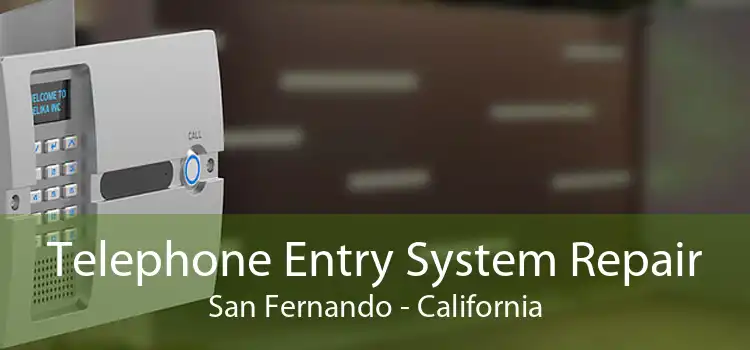 Telephone Entry System Repair San Fernando - California