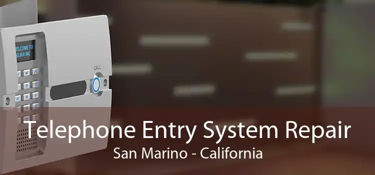 Telephone Entry System Repair San Marino - California