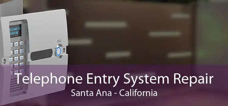 Telephone Entry System Repair Santa Ana - California