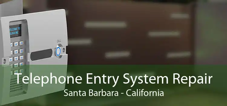 Telephone Entry System Repair Santa Barbara - California