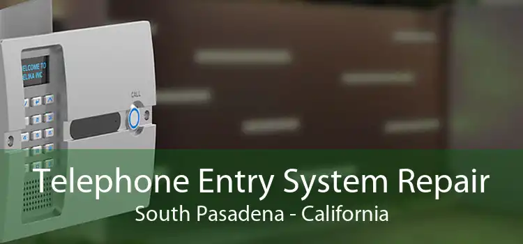 Telephone Entry System Repair South Pasadena - California