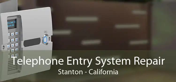 Telephone Entry System Repair Stanton - California