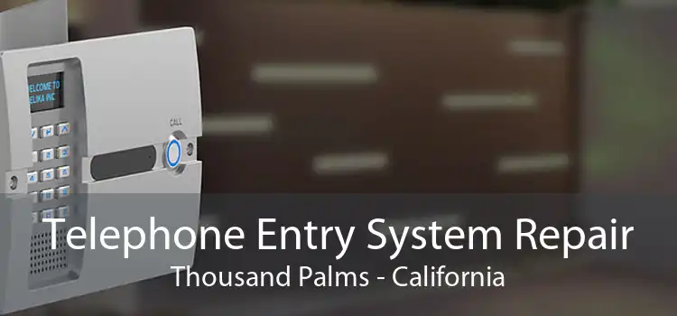 Telephone Entry System Repair Thousand Palms - California