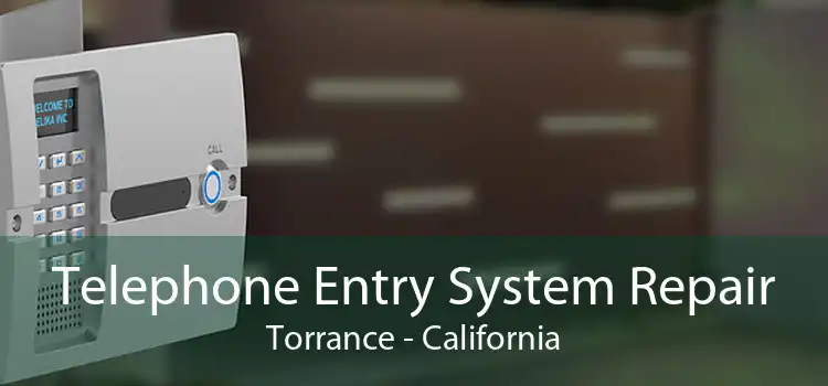 Telephone Entry System Repair Torrance - California