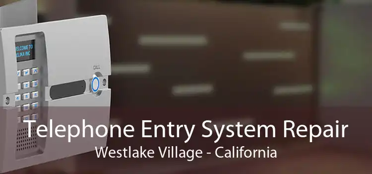 Telephone Entry System Repair Westlake Village - California