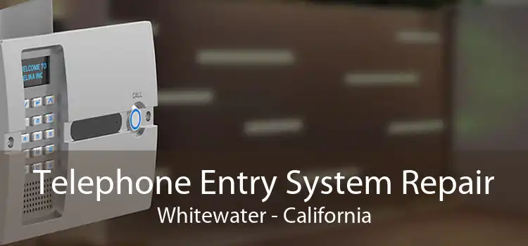 Telephone Entry System Repair Whitewater - California